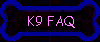 K9 Frequently Asked Questions