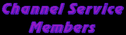 Channel Service Members