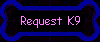 Request K9