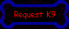 Request K9